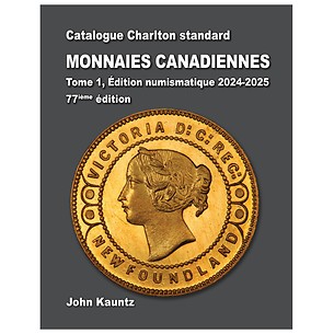 Catalogue Charlton standard MONNAIES CANADIENNES T. 1, Édition numismatique 2024, 77e éd.