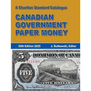 A Charlton Standard Catalogue Canadian Government Paper Money, 36th Edition 2025 –English